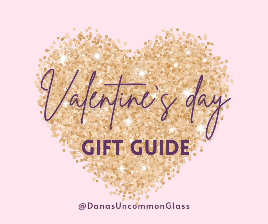 Valentines Gift Guide by Danas Uncommon Glass